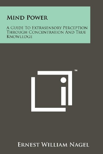Mind Power A Guide to Extrasensory Perception Through Concentration and True Knowledge