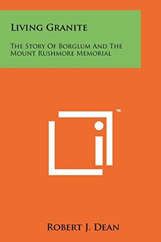 Living Granite The Story Of Borglum And The Mount Rushmore Memorial