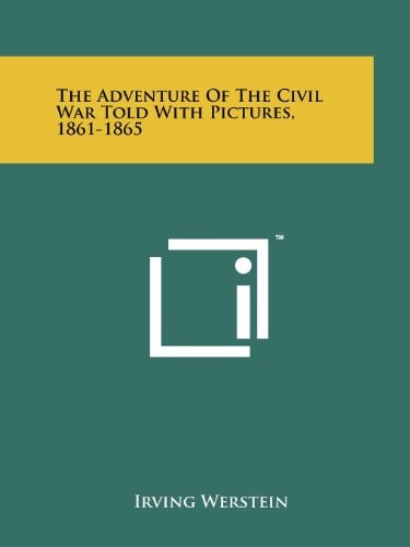 The Adventure of the Civil War Told with Pictures, 1861-1865