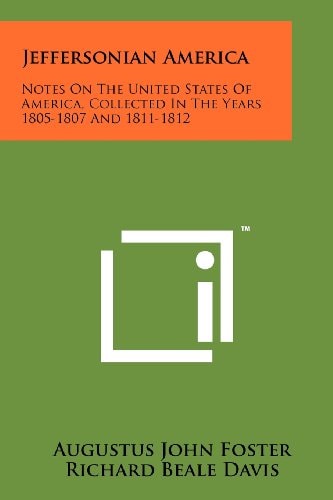 Jeffersonian America Notes on the United States of America Collected in the Years 1805-1807 And 1811-1812