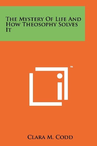 The Mystery Of Life And How Theosophy Solves It
