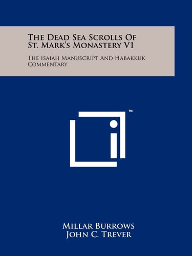 The Dead Sea Scrolls Of St. Mark's Monastery V1 The Isaiah Manuscript And Habakkuk Commentary