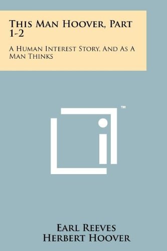 This Man Hoover Part 1-2 A Human Interest Story and As a Man Thinks