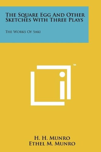 The Square Egg And Other Sketches With Three Plays The Works Of Saki