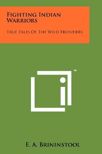 Fighting Indian Warriors True Tales Of The Wild Frontiers