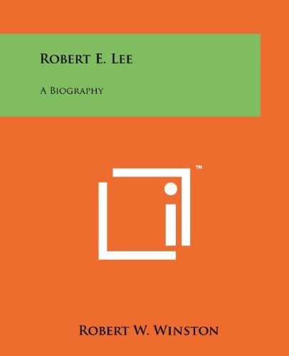 Robert E. Lee A Biography