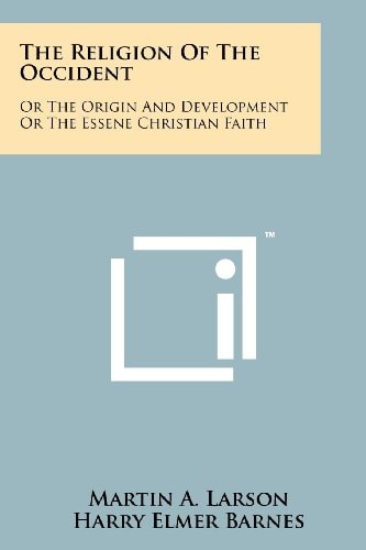 The Religion Of The Occident Or The Origin And Development Or The Essene Christian Faith