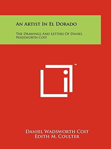 An Artist In El Dorado The Drawings And Letters Of Daniel Wadsworth Coit