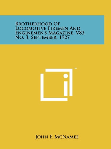 Brotherhood Of Locomotive Firemen And Enginemen's Magazine, V83, No. 3, September, 1927