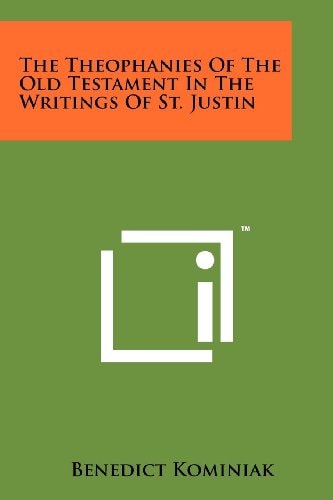 The Theophanies Of The Old Testament In The Writings Of St. Justin