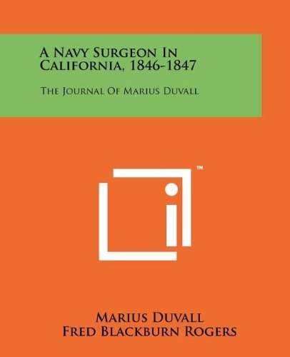 A Navy Surgeon in California, 1846-1847 The Journal of Marius Duvall
