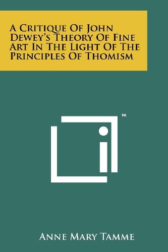 A Critique Of John Dewey's Theory Of Fine Art In The Light Of The Principles Of Thomism