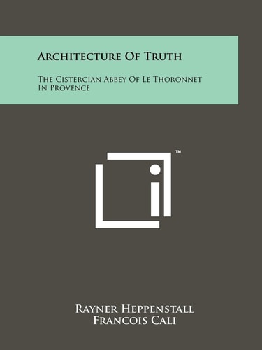 Architecture of Truth The Cistercian Abbey of Le Thoronnet in Provence
