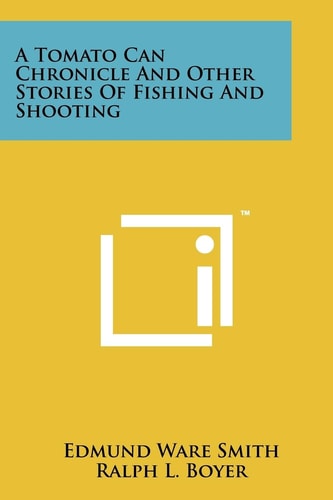 A Tomato Can Chronicle And Other Stories Of Fishing And Shooting
