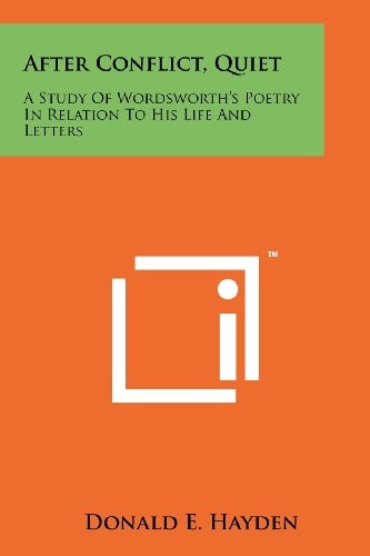 After Conflict, Quiet A Study of Wordsworth's Poetry in Relation to His Life and Letters