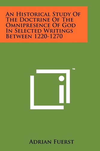 An Historical Study Of The Doctrine Of The Omnipresence Of God In Selected Writings Between 1220-1270