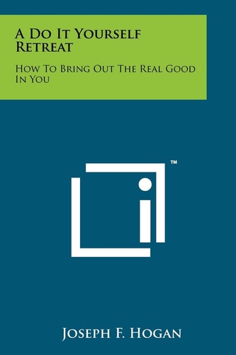 A Do It Yourself Retreat How to Bring Out the Real Good in You