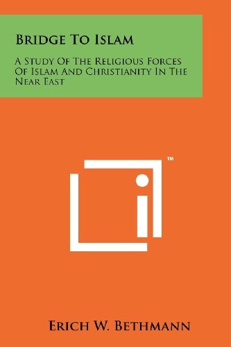 Bridge To Islam A Study Of The Religious Forces Of Islam And Christianity In The Near East