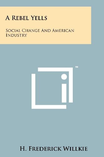 A Rebel Yells Social Change and American Industry