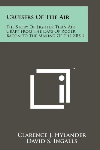 Cruisers Of The Air The Story Of Lighter Than Air Craft From The Days Of Roger Bacon To The Making Of The ZRS-4