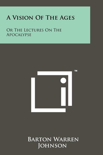 A Vision Of The Ages Or The Lectures On The Apocalypse