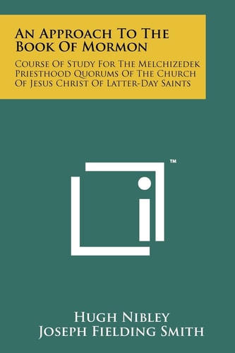 An Approach To The Book Of Mormon Course Of Study For The Melchizedek Priesthood Quorums Of The Church Of Jesus Christ Of Latter-Day Saints