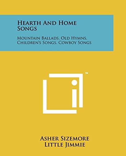 Hearth and Home Songs Mountain Ballads, Old Hymns, Children's Songs, Cowboy Songs