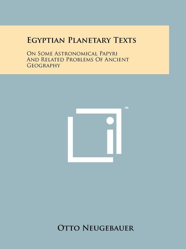 Egyptian Planetary Texts On Some Astronomical Papyri And Related Problems Of Ancient Geography