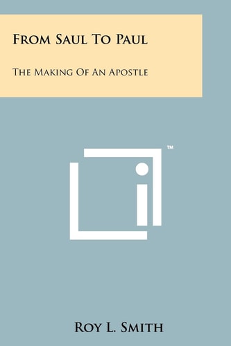 From Saul To Paul The Making Of An Apostle