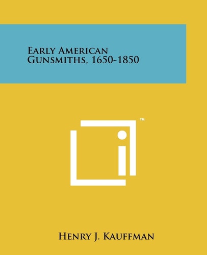 Early American Gunsmiths, 1650-1850