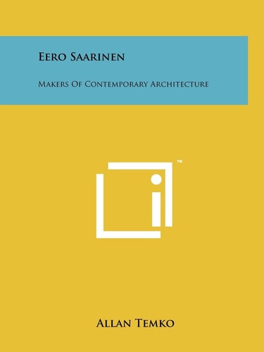 Eero Saarinen Makers Of Contemporary Architecture