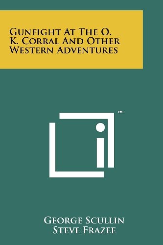 Gunfight At The O. K. Corral And Other Western Adventures