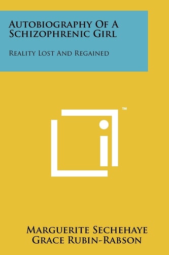 Autobiography of a Schizophrenic Girl Reality Lost and Regained