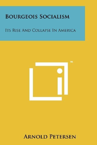 Bourgeois Socialism Its Rise and Collapse in America