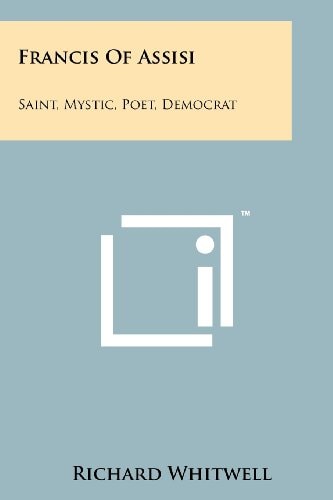 Francis of Assisi Saint, Mystic, Poet, Democrat