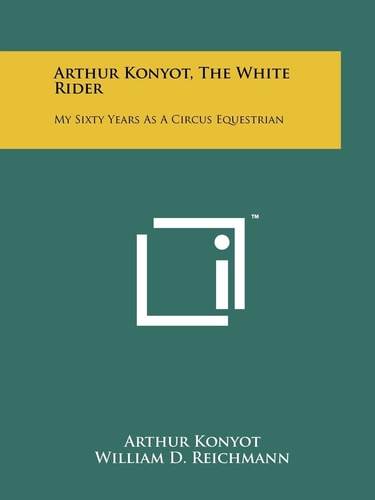 Arthur Konyot, The White Rider My Sixty Years As A Circus Equestrian