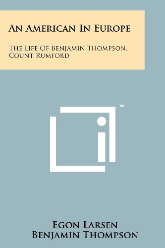 An American in Europe The Life of Benjamin Thompson, Count Rumford