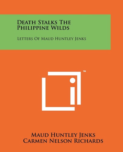 Death Stalks The Philippine Wilds Letters Of Maud Huntley Jenks