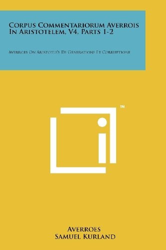Corpus Commentariorum Averrois In Aristotelem, V4, Parts 1-2 Averroes On Aristotle's De Generatione Et Corruptione
