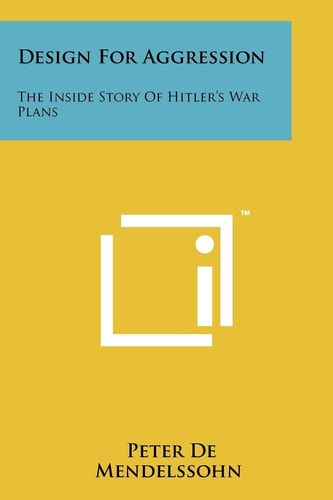 Design for Aggression The Inside Story of Hitler's War Plans
