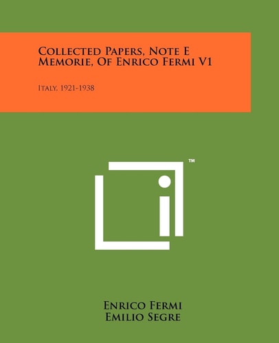 Collected Papers, Note E Memorie, of Enrico Fermi V1 Italy, 1921-1938
