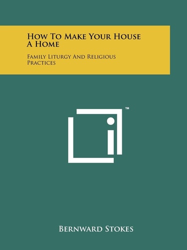 How To Make Your House A Home Family Liturgy And Religious Practices
