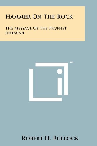 Hammer On The Rock The Message Of The Prophet Jeremiah