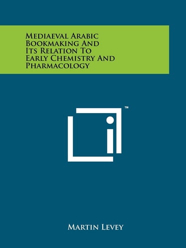 Mediaeval Arabic Bookmaking and Its Relation to Early Chemistry and Pharmacology