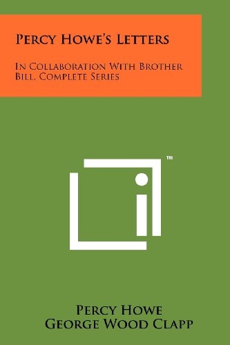 Percy Howe's Letters In Collaboration With Brother Bill, Complete Series