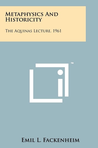 Metaphysics And Historicity The Aquinas Lecture, 1961