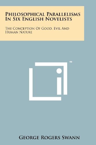 Philosophical Parallelisms In Six English Novelists The Conception Of Good, Evil And Human Nature