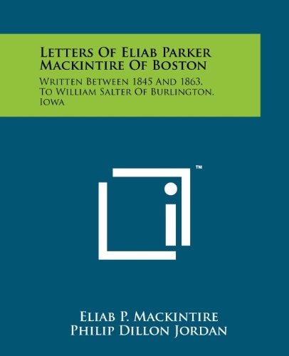 Letters of Eliab Parker MacKintire of Boston Written Between 1845 and 1863 to William Salter of Burlington, Iowa