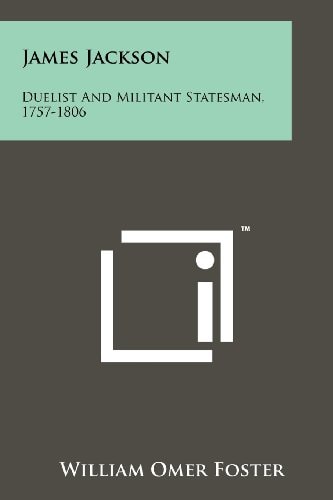 James Jackson Duelist and Militant Statesman, 1757-1806