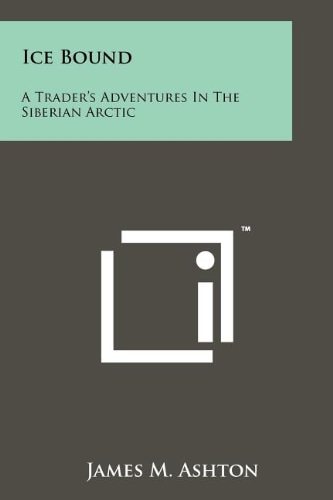 Ice Bound A Trader's Adventures In The Siberian Arctic